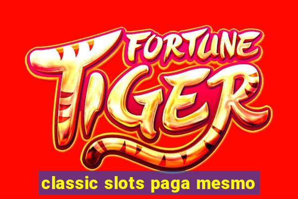 classic slots paga mesmo